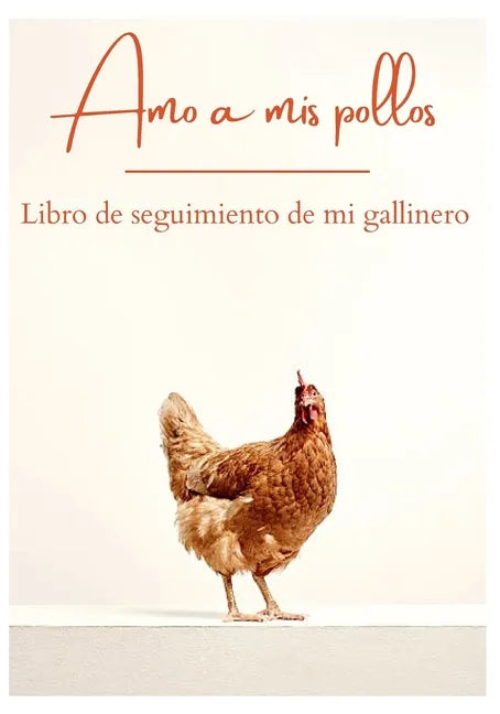 Amo a mis pollos - Libro de seguimiento de mi gallinero: Perfecto para anotar el día a día de una granja de pollos - Ideal para cualquier criador afic - Paperback