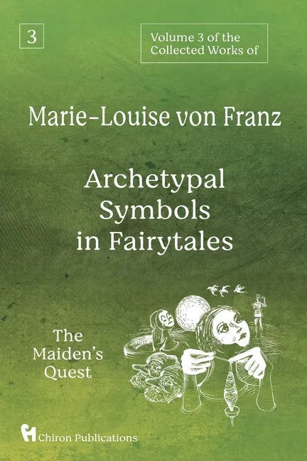 Volume 3 of the Collected Works of Marie-Louise von Franz: Archetypal Symbols in Fairytales: The Maiden's Quest - Paperback