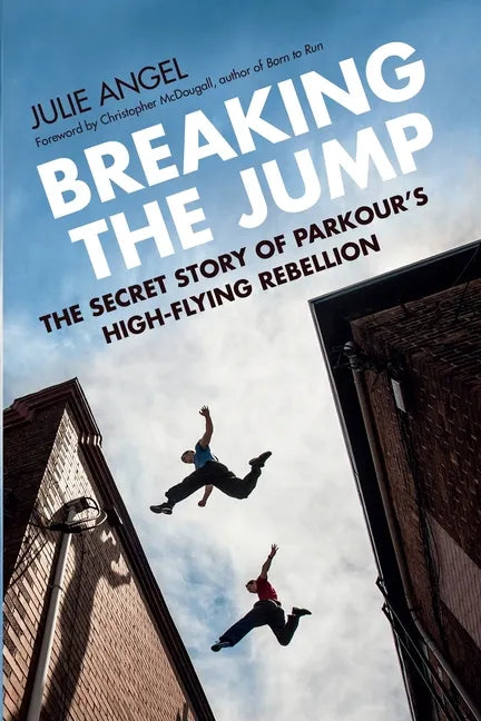 Breaking the Jump: The Secret Story of Parkour's High-Flying Rebellion - Paperback