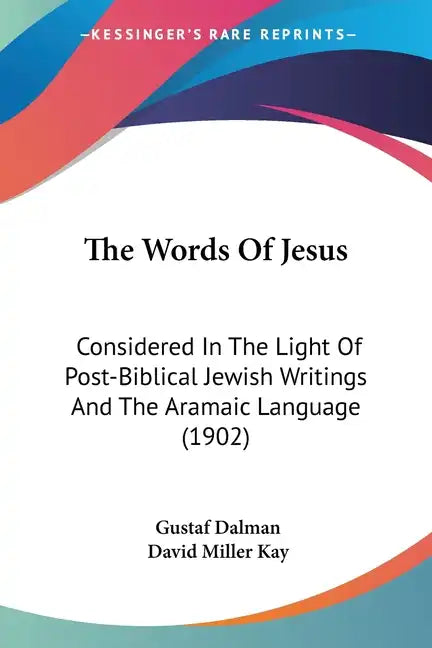 The Words of Jesus: Considered in the Light of Post-Biblical Jewish Writings and the Aramaic Language (1902) - Paperback