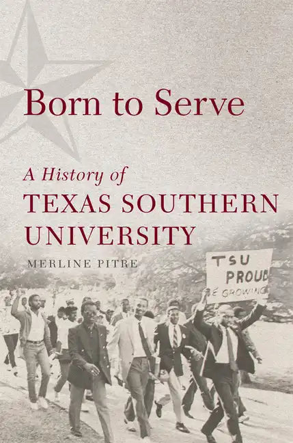 Born to Serve: A History of Texas Southern University - Hardcover