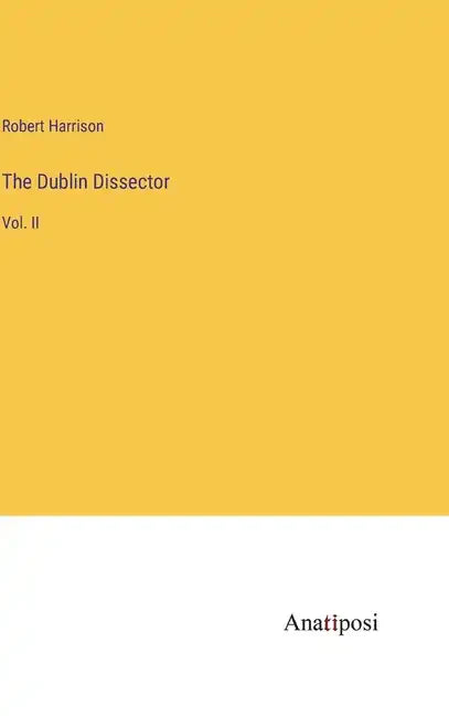 The Dublin Dissector: Vol. II - Hardcover