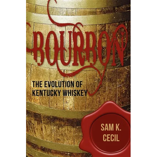 Bourbon: The Evolution of Kentucky Whiskey - Paperback