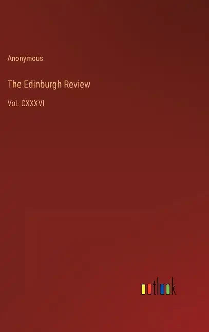 The Edinburgh Review: Vol. CXXXVI - Hardcover