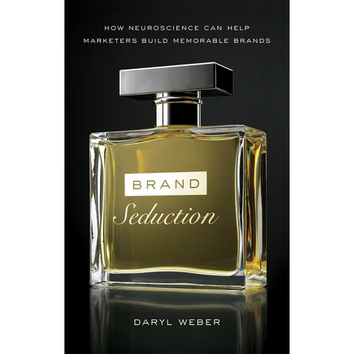 Brand Seduction: How Neuroscience Can Help Marketers Build Memorable Brands - Paperback