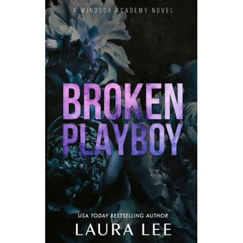 Broken Playboy - Special Edition: A Windsor Academy Standalone Enemies-To-Lovers Romance - Paperback