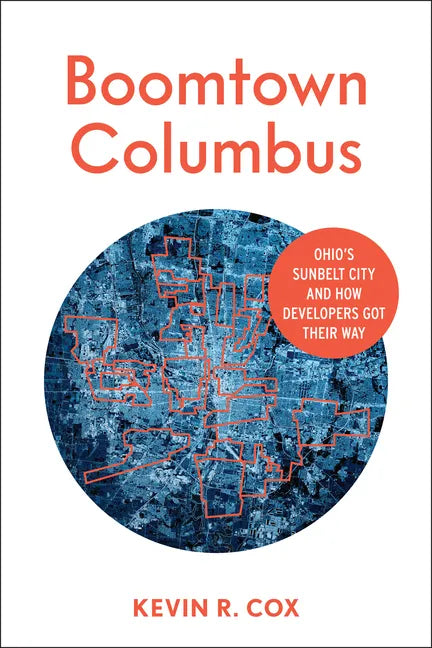 Boomtown Columbus: Ohio's Sunbelt City and How Developers Got Their Way - Paperback