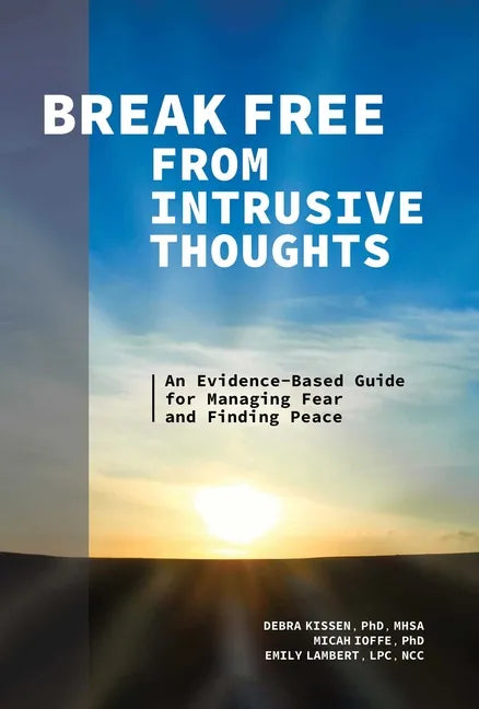 Break Free from Intrusive Thoughts: An Evidence-Based Guide for Managing Fear and Finding Peace - Paperback