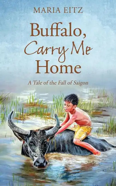 Buffalo, Carry Me Home: A Tale of the Fall of Saigon - Paperback
