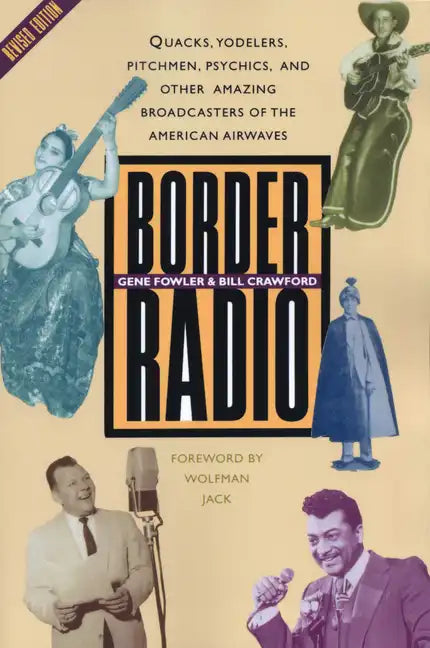 Border Radio: Quacks, Yodelers, Pitchmen, Psychics, and Other Amazing Broadcasters of the American Airwaves, Revised Edition - Paperback