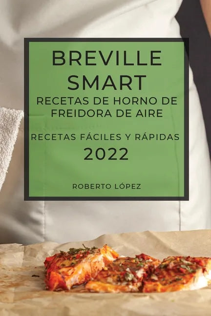 Breville Smart Recetas de Horno de Freidora de Aire 2022: Recetas Fáciles Y Rápidas - Paperback