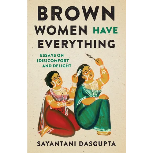 Brown Women Have Everything: Essays on (Dis)comfort and Delight - Hardcover