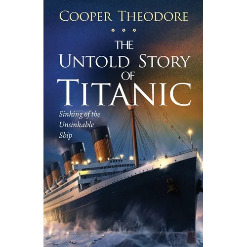 The Untold Story of Titanic: Sinking of the Unsinkable Ship - Paperback