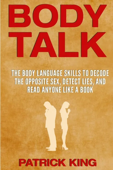 Body Talk: The Body Language Skills to Decode the Opposite Sex, Detect Lies, and Read Anyone Like a Book - Paperback