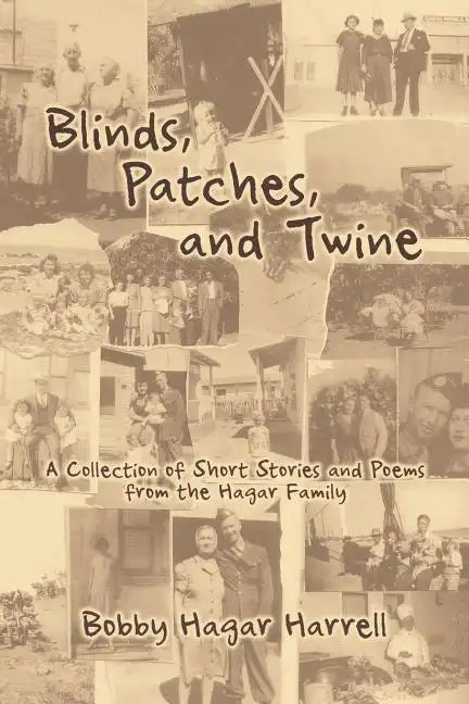 Blinds, Patches and Twine: A Collection of Short Stories and Poems from the Hagar Family - Paperback