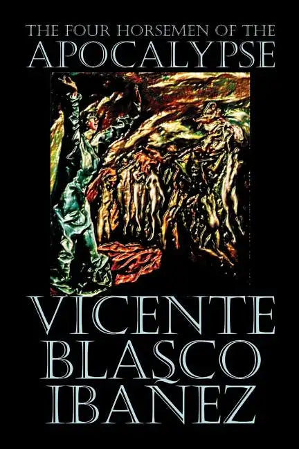 The Four Horsemen of the Apocalypse by Vicente Blasco Ibáñez, Fiction, Literary - Paperback