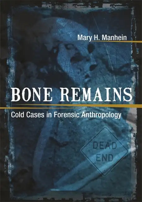 Bone Remains: Cold Cases in Forensic Anthropology - Hardcover