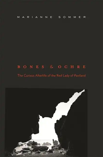 Bones and Ochre: The Curious Afterlife of the Red Lady of Paviland - Hardcover