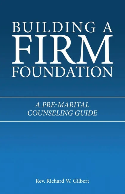 Building a Firm Foundation: A Pre-Marital Counseling Guide - Paperback