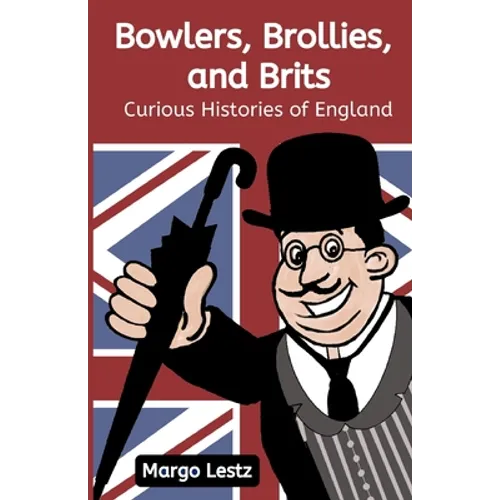 Bowlers, Brollies, and Brits: Curious Histories of England - Paperback