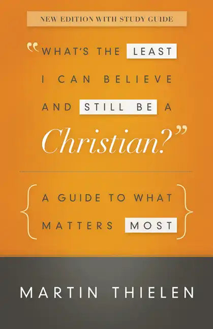 What's the Least I Can Believe and Still Be a Christian?: A Guide to What Matters Most - Paperback