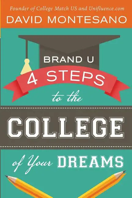 Brand U: 4 Steps to the College of Your Dreams - Paperback