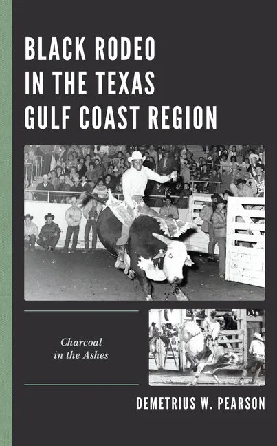 Black Rodeo in the Texas Gulf Coast Region: Charcoal in the Ashes - Hardcover