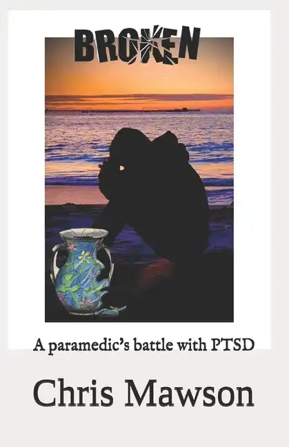 Broken: A paramedics battle with PTSD - Paperback