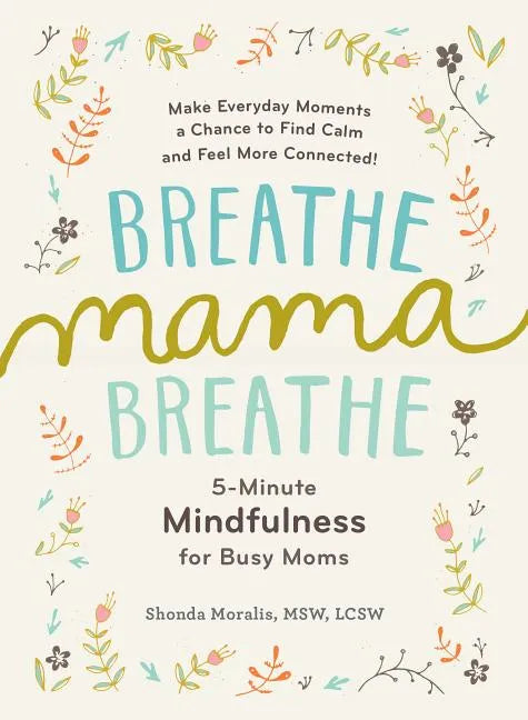 Breathe, Mama, Breathe: 5-Minute Mindfulness for Busy Moms - Paperback