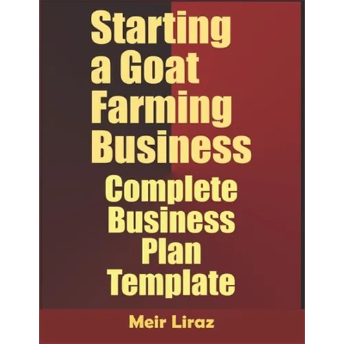 Starting a Goat Farming Business: Complete Business Plan Template - Paperback