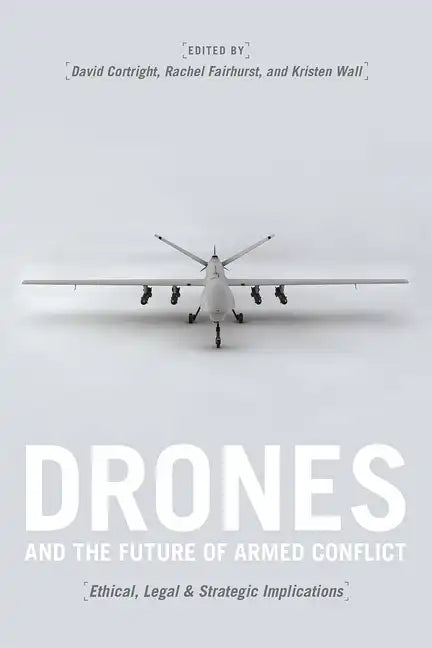 Drones and the Future of Armed Conflict: Ethical, Legal, and Strategic Implications - Paperback