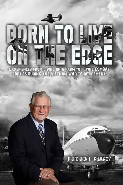 Born To Live On The Edge: Experiences from living on a farm to flying combat sorties in Vietnam to retirement - Paperback