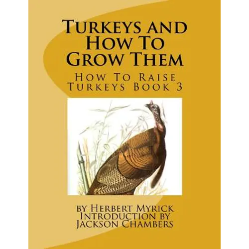 Turkeys and How To Grow Them: How To Raise Turkeys Book 3 - Paperback