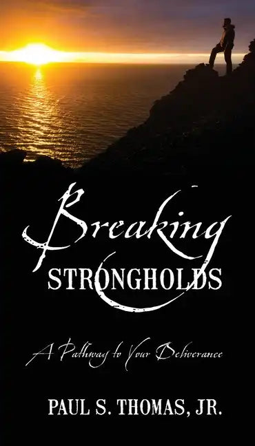 Breaking Strongholds: A Pathway to Your Deliverance - Paperback