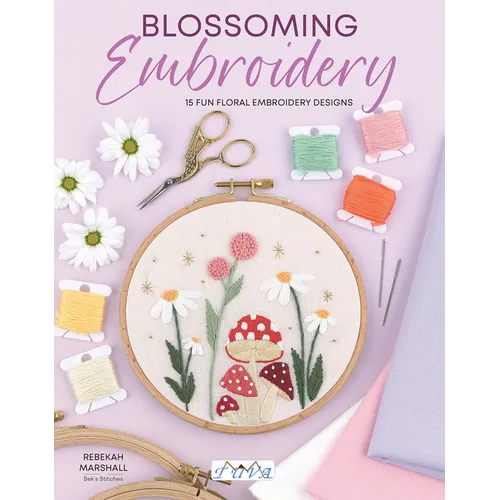 Blossoming Embroidery: 15 Fun Floral Embroidery Designs - Paperback