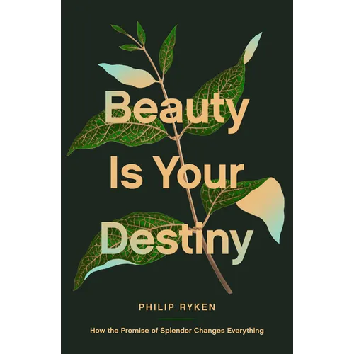 Beauty Is Your Destiny: How the Promise of Splendor Changes Everything - Paperback