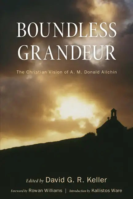 Boundless Grandeur: The Christian Vision of A. M. Donald Allchin - Paperback