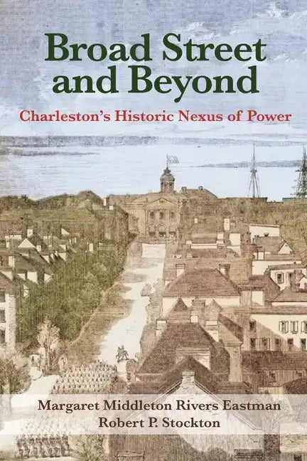 Broad Street and Beyond: Charleston's Historic Nexus of Power - Paperback