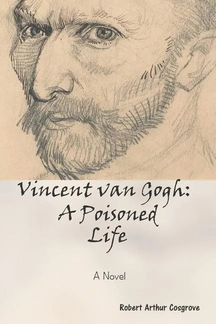 Vincent van Gogh: A Poisoned Life: A Novel - Paperback