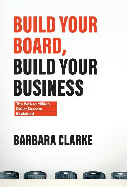 Build Your Board, Build Your Business: The Path to Million Dollar Success Explained - Hardcover