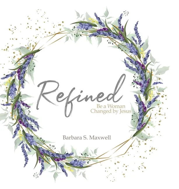 Refined: Be a Woman Changed by Jesus - Hardcover