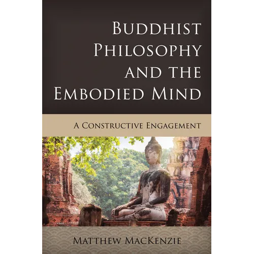 Buddhist Philosophy and the Embodied Mind: A Constructive Engagement - Paperback