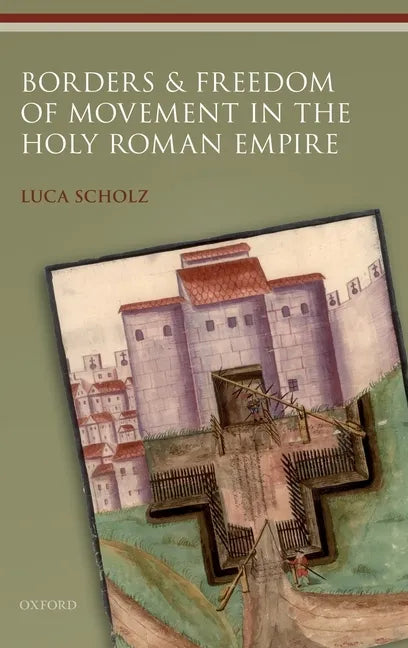 Borders and Freedom of Movement in the Holy Roman Empire - Hardcover