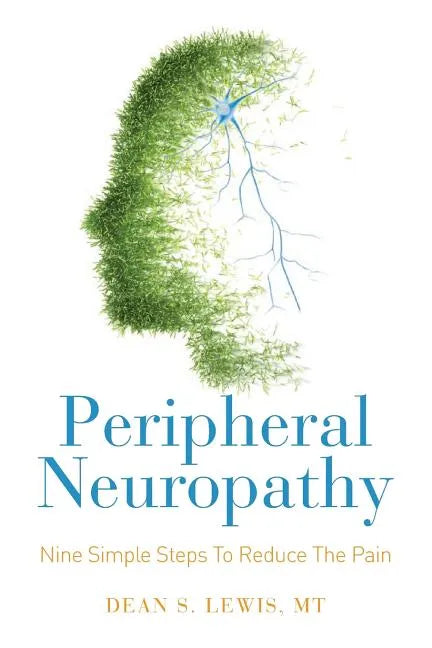 Peripheral Neuropathy: Nine Simple Steps To Reduce The Pain - Paperback
