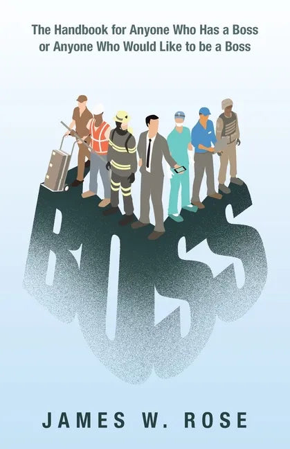 Boss: The Handbook for Anyone Who Has a Boss or Anyone Who Would Like to Be a Boss - Paperback