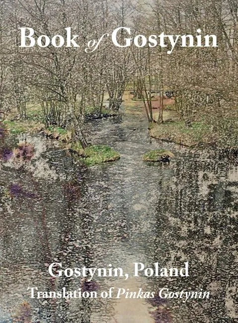 Book of Gostynin, Poland: Translation of Pinkas Gostynin - Hardcover