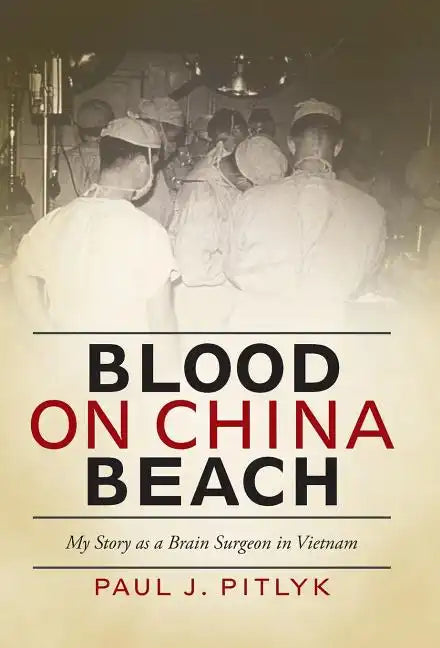 Blood on China Beach: My Story as a Brain Surgeon in Vietnam - Hardcover