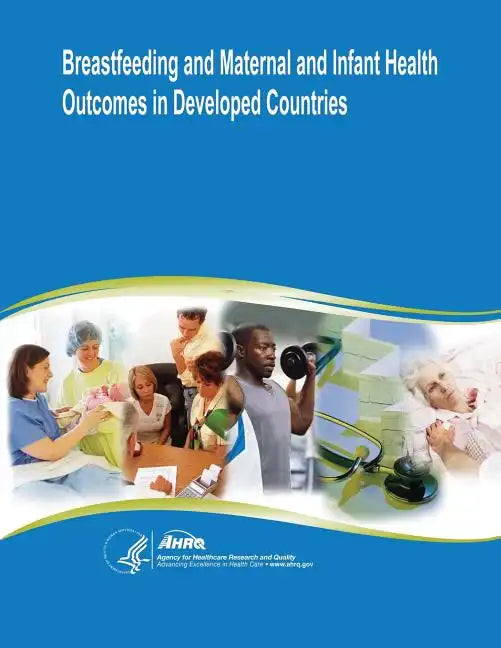 Breastfeeding and Maternal and Infant Health Outcomes in Developed Countries: Evidence Report/Technology Assessment Number 153 - Paperback