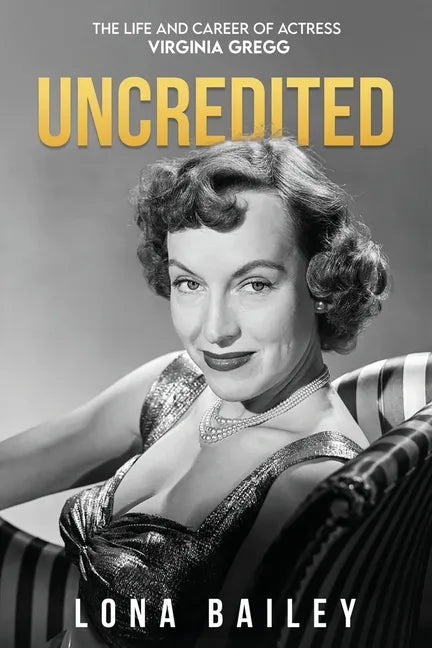 Uncredited: The Life and Career of Virginia Gregg - Paperback