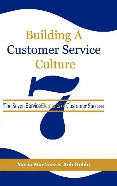 Building a Customer Service Culture: The Seven Serviceelements of Customer Success - Hardcover